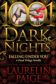 Title: Falling Under You (1001 Dark Nights Series Novella), Author: Laurelin Paige