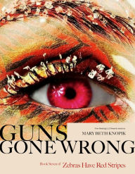 Title: Guns Gone Wrong, Author: Mary Beth Knopik Knopik