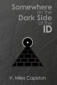 Title: Somewhere on the Dark Side of the ID, Author: V. Miles Capiston