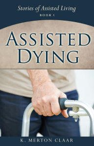 Title: Assisted Dying, Author: K. Merton Claar