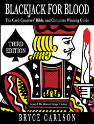 Title: Blackjack for Blood: The Card-Counters' Bible and Complete Winning Guide, Author: Bryce Carlson