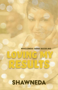 Title: Loving My Results, Author: Shawneda