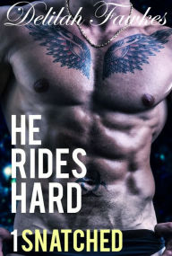 Title: He Rides Hard, Part 1: Snatched (A Biker Billionaire Bad Boy Romance), Author: Delilah Fawkes