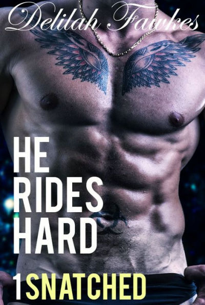 He Rides Hard, Part 1: Snatched (A Biker Billionaire Bad Boy Romance)
