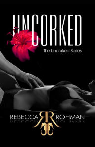 Title: Uncorked, Author: Rebecca Rohman