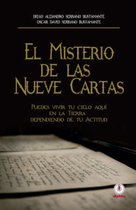 Title: El misterio de las nueve cartas: Puedes vivir tu cielo aqui en la tierra, dependiendo de tu actitud., Author: Diego Alejandro Serrano Bustamante