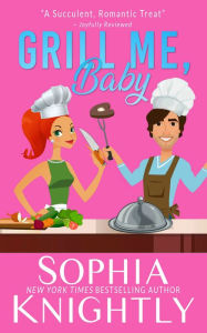 Title: Grill Me, Baby, Author: Sophia Knightly