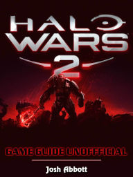 Title: Halo Wars 2 Game Guide Unofficial, Author: Josh Abbott