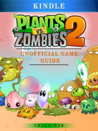 Title: Plants Vs Zombies 2 Kindle Unofficial Game Guide, Author: Hein K” Tz