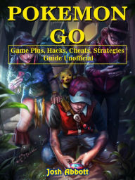 Title: Pokemon Go Game Plus, Hacks, Cheats, Strategies Guide Unofficial, Author: Josh Abbott