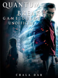 Title: Quantum Break Game Guide Unofficial, Author: Hein K” Tz