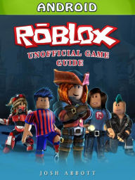 Title: Roblox Android Unofficial Game Guide, Author: Josh Abbott