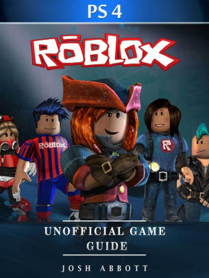 Roblox Ps4 Unofficial Game Guide By Josh Abbott Nook Book Ebook