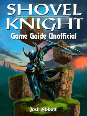 Shovel Knight Game Guide Unofficial By Josh Abbott Nook Book - roblox ios unofficial game guide ebook