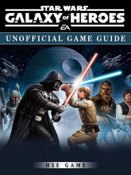 Title: Star Wars Galaxy of Heroes Game Guide Unofficial, Author: Hse Games