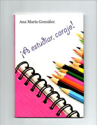 Title: A estudiar, carajo!, Author: Ana Gonzalez