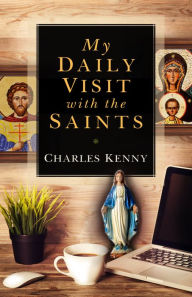 Title: My Daily Visit with the Saints, Author: Charles Kenny