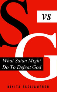 Title: What Satan Might Do To Defeat God, Author: Nikita Assilamehoo