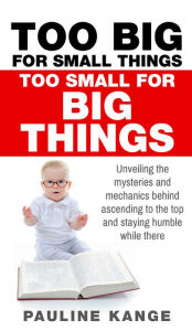 Title: Too Big For Small Things and Too Small For Big Things, Author: Pauline Kange