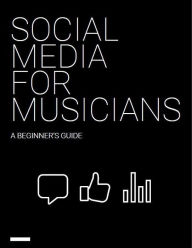 Title: Social Media for Musicians: A Beginner's Guide, Author: KÃyhien YstÃvÃt