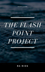 Title: The Flash Point Project, Author: Robert Rios