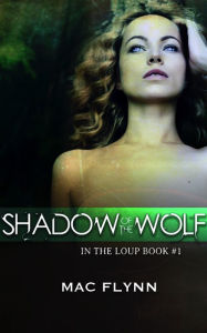 Title: Shadow of the Wolf (In the Loup #1), Author: Mac Flynn