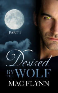 Title: Desired By the Wolf: Part 1 (BBW Werewolf Shifter Romance), Author: Mac Flynn