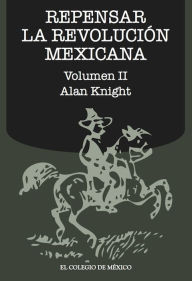 Title: Repensar la Revolucion Mexicana (volumen II), Author: Alan Knight