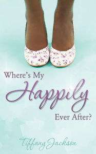 Title: Where's My Happily Ever After?, Author: Tiffany Jackson