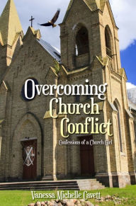 Title: Overcoming Church Conflict: Confessions of a Church Girl, Author: Vanessa M. Cavett