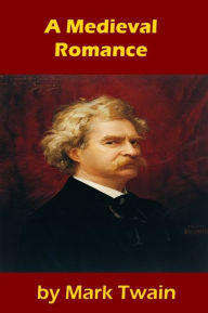 Title: A Medieval Romance by Mark Twain, Author: Mark Twain