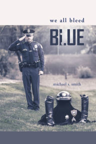 Title: We All Bleed Blue, Author: Michael S Smith