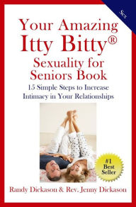 Title: Your Amazing Itty Bitty Sexuality for Seniors Book, Author: Randy Dickason