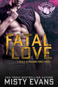 Title: Fatal Love: A SEALs of Shadow Force Novella, Author: Misty Evans