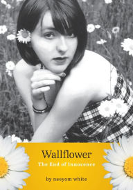 Title: Wallflower: The End of Innocence, Author: Neeyom White