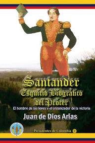 Title: Santander, Esquicio Biografico del Procer, Author: Juan de Dios Arias