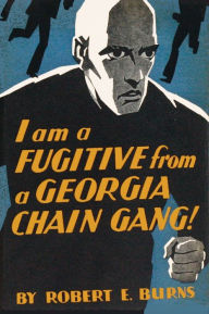 Title: I am a Fugitive from a Georgia Chain Gang!, Author: Robert E. Burns