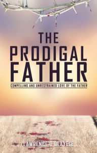 Title: THE PRODIGAL FATHER, Author: Lawrence O Olayele