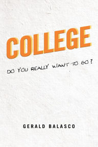 Title: College, Do You Really Want to Go?, Author: Leonard Harris