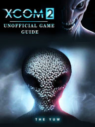 Title: Xcom 2 Unofficial Game Guide, Author: Weeland