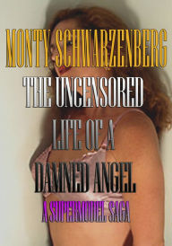 Title: The Uncensored life of a damned angel, Author: Monty Schwarzenberg