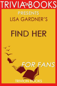 Title: Trivia: Find Her by Lisa Gardner, Author: Trivion Books