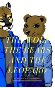 Title: The Wolf The Bears and The Leopard, Author: Jennifer Gisselbrecht Hyena