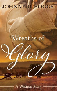 Title: Wreaths of Glory, Author: Johnny D. Boggs