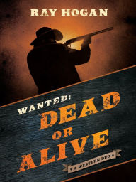 Title: Wanted: Dead or Alive, Author: Ray Hogan