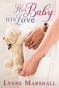 Title: Her Baby, His Love, Author: Lynne Marshall