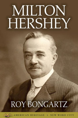 Milton Hershey By Roy Bongartz | Nook Book (Ebook) | Barnes & Noble®