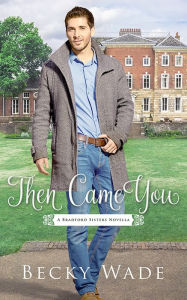 Title: Then Came You, Author: Becky Wade