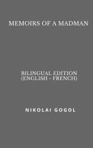 Title: Memoirs of a Madman (Bilingual Edition English - French), Author: Nikolai Gogol