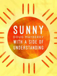 Title: Sunny With a Side of Understanding, Author: Doug Mayberry